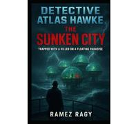 Detective Atlas Hawke: The Sunken City - Trapped With A Killer On A Floating Paradise: A Locked-Room Island Murder Mystery