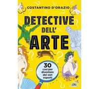 Detective dell'arte. 30 casi per diventare dei veri esperti