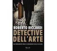Detective dell'arte. Dai Monuments Men ai carabinieri della cultura