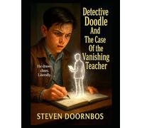 Detective Doodle and The Case Of The Vanishing Teacher: He Draws Clues, Literally