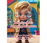 Detective Dot’s Amazing Adventure: Fun Puzzles, Mazes, Riddles & Learning Activities for Curious Kids Ages 4-8