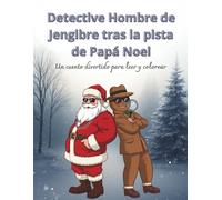 Detective Hombre de Jengibre tras la pista de Papá Noel: Un cuento divertido para leer y colorear