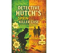 Detective Hutch's Springtime Killer Case : Spring Puzzle Book For Adults: 75+ Activities Including Cryptograms Puzzles , Crosswords , Word Scrambles In This Murder Mystery Activity Book For Adults