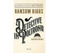 Detective in poltrona. Come si diventa Sherlock Holmes - Riggs Ransom