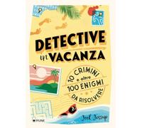 Detective in vacanza. 10 crimini e oltre 100 enigmi da risolvere