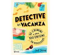 Detective in vacanza. 10 crimini e oltre 100 enigmi da risolvere