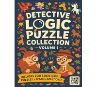 Detective Logic Puzzle Collection - Volume 1: 200 Beginner-Friendly Logic Grid Puzzles for Kids Ages 7-14: Develop Critical Thinking Skills with Fun ... for Instant Learning | Perfect Gift for Kids