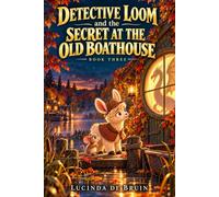 Detective Loom and the Secret at the Old Boathouse