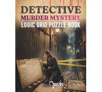 Detective Murder Mystery Logic Grid Puzzle Book: Challenging Crime-Solving Puzzles for Adults and Brain Training Enthusiasts