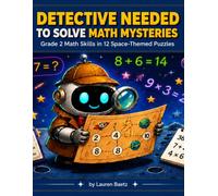 Detective Needed to Solve Math Mysteries: Grade 2 Math Skills in 12 Space-Themed Puzzles