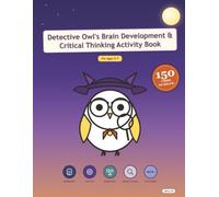 Detective Owl's Brain Development & Critical Thinking Activity Book: Night Sky Edition - 150 Cases for Ages 5-7