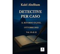 DETECTIVE PER CASO - IL RITORNO DI JOEL OTTOBRE 2025 (Volume 10 di 12)