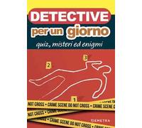 Detective per un giorno. Quiz, misteri ed enigmi