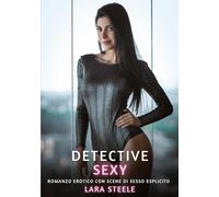 Detective Sexy: Romanzo Erotico con Scene di Sesso Esplicito: 239