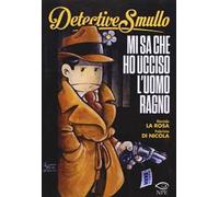 Detective Smullo. Mi sa che ho ucciso l'Uomo ragno