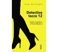 Detective tacco 12. Delitto imperfetto all'hotel Moderno - Borlenghi Luigi