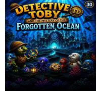 DETECTIVE TOBY AND THE MYSTERY OF THE FORGOTTEN OCEAN
