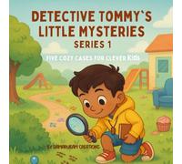 Detective Tommy’s Little Mysteries - Series 1: Five Cozy Cases for Clever Kids: Gentle, Fun, and Heartwarming Short Stories for Ages 5-8