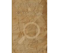 DETECTIVE'S NOTEBOOK FOR PROFESSIONAL OR PRIVATE DETECTIVE WHO WRITES OLD SCHOOL NOTES AND GETS EVERY CASE SOLVED AND ORGANISED: For Adults, Seniors and Teens