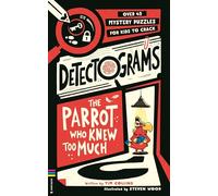 Detectograms®: The Parrot Who Knew Too Much : Over 45 Mystery Puzzles for Kids to Crack