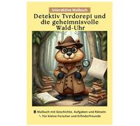 Detektiv Tvrdorepi und die geheimnisvolle Wald-Uhr: Ein interaktives Malbuch mit Geschichte, Rätseln und Zeichenaufgaben - für Kinder ab 5 Jahren