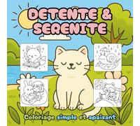 Détente & Sérénité: Des illustrations simples et apaisantes pour se libérer du stress, retrouver le calme et stimuler la créativité, avec des animaux, paysages, fleurs, motifs mignons et bien plus