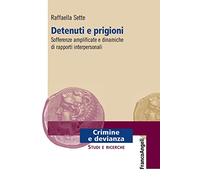 Detenuti e prigioni. Sofferenze amplificate e dinamiche di rapporti interpersonali