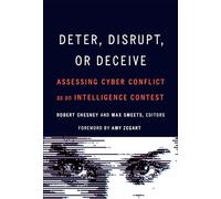Deter, Disrupt, or Deceive: Assessing Cyber Conflict As an Intelligence Contest