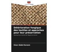 Détérioration fongique des textiles et approches pour leur préservation: Appliqué aux textiles de l'Égypte ancienne