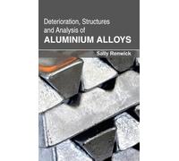 Deterioration, Structures and Analysis of Aluminium Alloys (Copertina rigida)