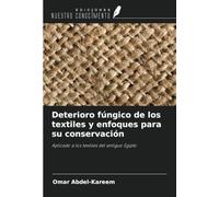 Deterioro fúngico de los textiles y enfoques para su conservación: Aplicado a los textiles del antiguo Egipto