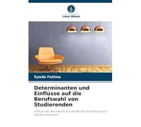 Determinanten und Einflüsse auf die Berufswahl von Studierenden: Einfluss der Berufswahl auf die berufliche Leistung und die Berufsauswahl