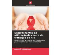 Determinantes da utilização da clínica de transição do HIV: Serviços clínicos de transição para o HIV utilizados por jovens adultos que vivem com HIV/AIDS