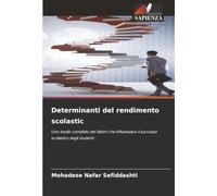 Determinanti del rendimento scolastic: Uno studio completo dei fattori che influenzano il successo scolastico degli studenti
