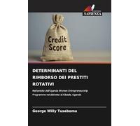 DETERMINANTI DEL RIMBORSO DEI PRESTITI ROTATIVI: Nell'ambito dell'Uganda Women Entrepreneurship Programme nel distretto di Kibaale, Uganda