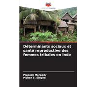 Déterminants sociaux et santé reproductive des femmes tribales en Inde