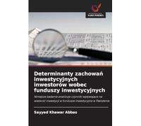 Determinanty zachowań inwestycyjnych inwestorów wobec funduszy inwestycyjnych: Niniejsze badanie analizuje czynniki wpływające na wielkość inwestycji ... w fundusze inwestycyjne w Pakistanie