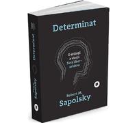 Determinat: O stiinta a vietii fara liber arbitru - Robert M. Sapolsky, Editie in limba romana