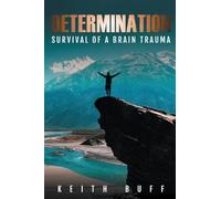 Determination: Survival of a Brain Trauma: SURVIVAL OF A BRAIN TRAUMA