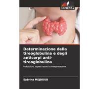 Determinazione della tireoglobulina e degli anticorpi anti-tireoglobulina: Indicazioni, aspetti tecnici e interpretazione