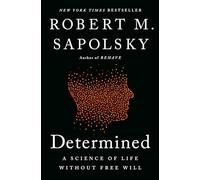Determined: A Science of Life Without Free Will by Robert M. Sapolsky