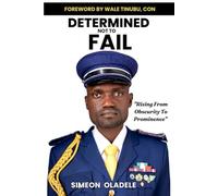 DETERMINED NOT TO FAIL: Rising From Obscurity To Prominence