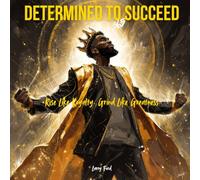 Determined To Succeed 365: Rise Like Royalty. Grind Like Greatness