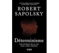 Déterminisme: La vie sans libre arbitre