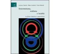 Determinismo, realismo e località in fisica classica e quantistica