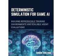DETERMINISTIC SIMULATION FOR GAME AI: BUILDING REPRODUCIBLE TRAINING ENVIRONMENTS AND SCALABLE AGENT EVALUATIONS