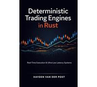 Deterministic Trading Engines in Rust: Real-Time Execution, Exchange Connectivity, and Ultra-Low-Latency System Design