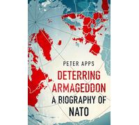 Deterring armageddon: a biography of nato: the "astonishingly fine history...