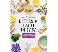 Detersivi fatti in casa. Come preparare prodotti per la pulizia semplici e naturali