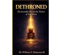 DETHRONED: The Invisible War for the Throne of Your Heart